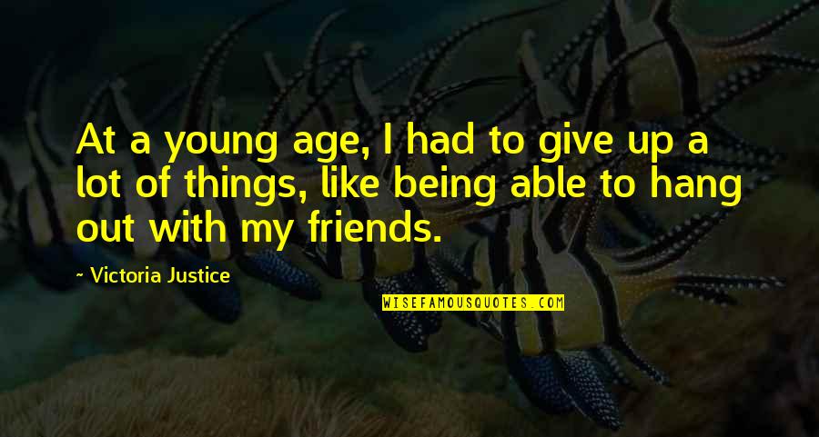 Amuses Quotes By Victoria Justice: At a young age, I had to give