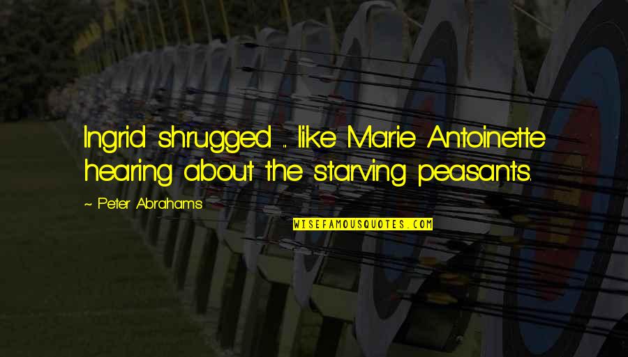 Amusing Golf Quotes By Peter Abrahams: Ingrid shrugged ... like Marie Antoinette hearing about