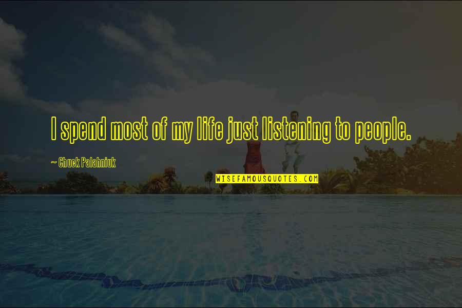 Amusing Love Quotes By Chuck Palahniuk: I spend most of my life just listening Amusing Love Quotes By Chuck Palahniuk: I spend most of my life just listening