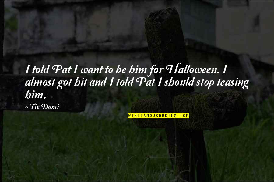 Amusing Ourselves To Death Chapter 5 Quotes By Tie Domi: I told Pat I want to be him