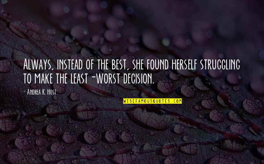 Amusing Short Quotes By Andrea K. Host: Always, instead of the best, she found herself