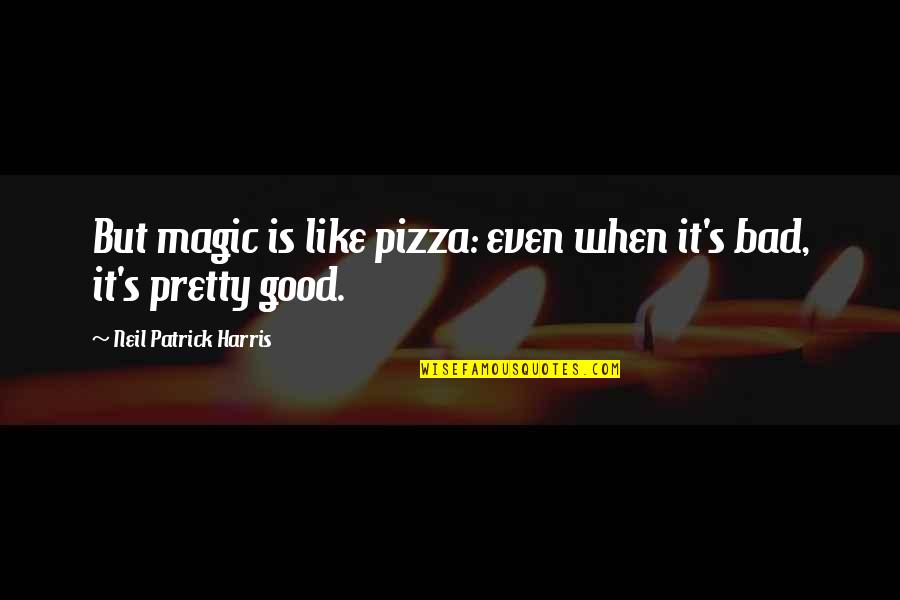 Amusingly Quotes By Neil Patrick Harris: But magic is like pizza: even when it's