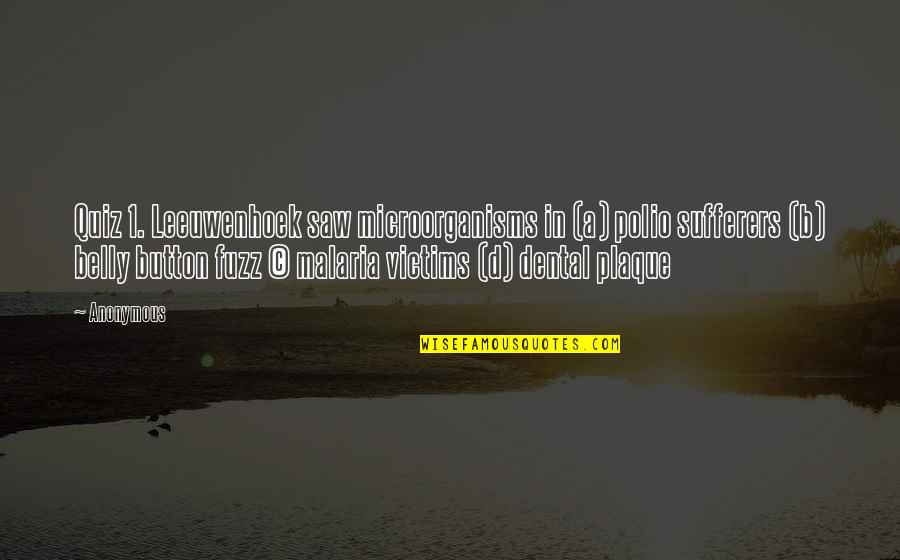 Amuthed Quotes By Anonymous: Quiz 1. Leeuwenhoek saw microorganisms in (a) polio