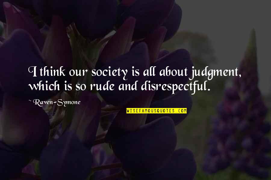 Amuthed Quotes By Raven-Symone: I think our society is all about judgment,