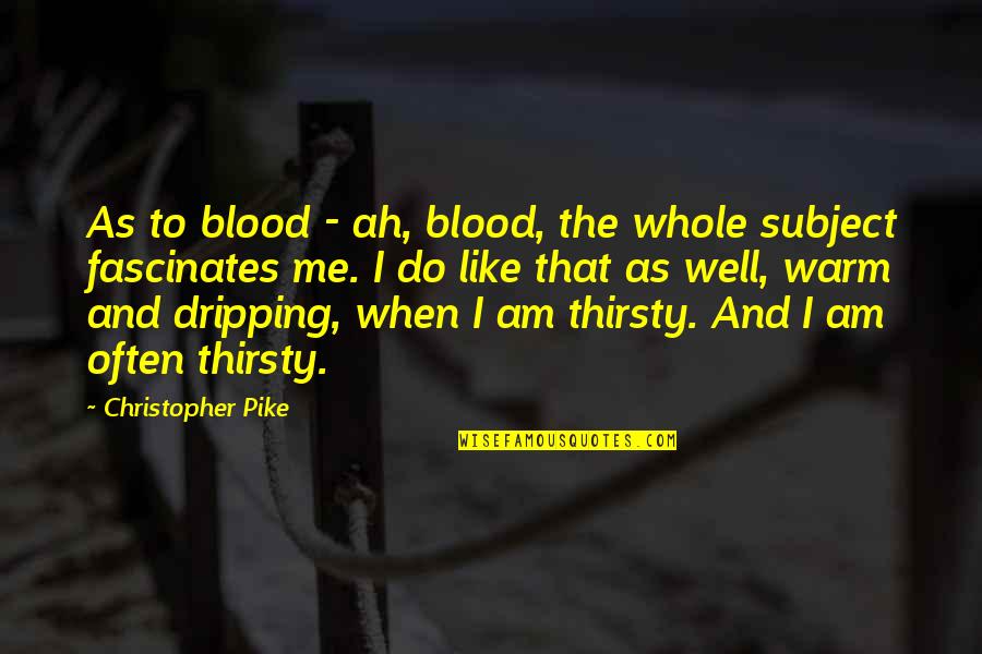 Amutiya Quotes By Christopher Pike: As to blood - ah, blood, the whole