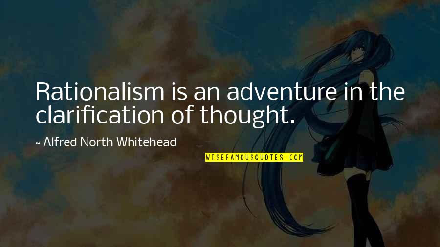 Amuze Quotes By Alfred North Whitehead: Rationalism is an adventure in the clarification of