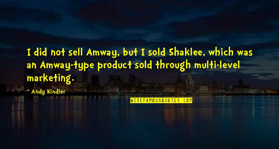 Amway Quotes By Andy Kindler: I did not sell Amway, but I sold