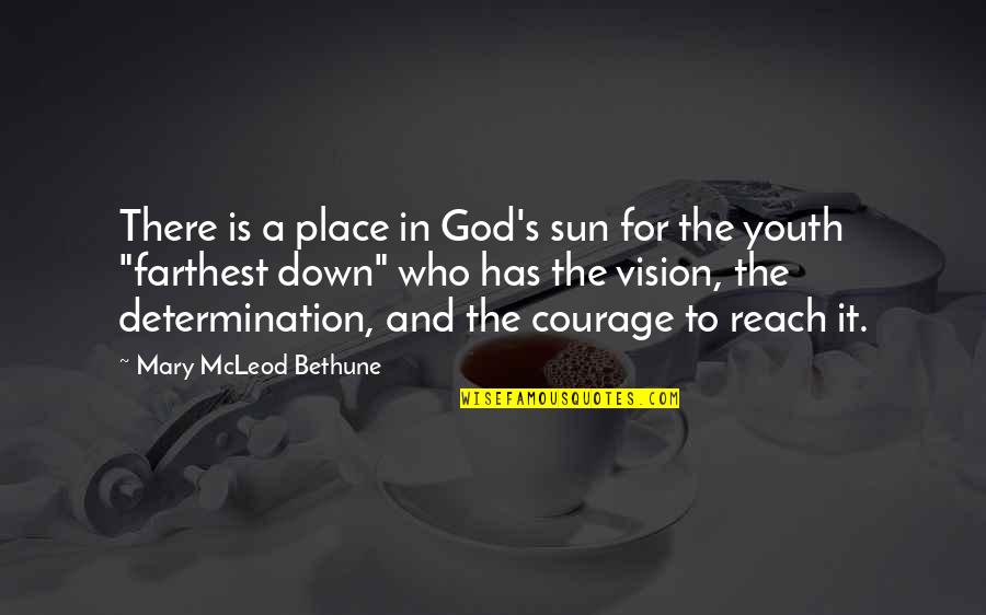 Amwhor Quotes By Mary McLeod Bethune: There is a place in God's sun for