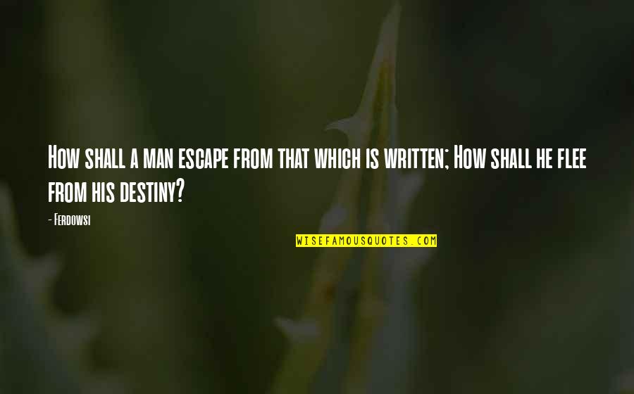 Amwhour Quotes By Ferdowsi: How shall a man escape from that which
