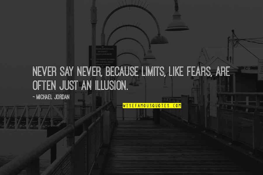 Amwhour Quotes By Michael Jordan: Never say never, because limits, like fears, are