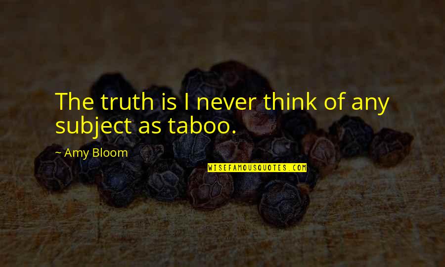 Amy Bloom Quotes By Amy Bloom: The truth is I never think of any Amy Bloom Quotes By Amy Bloom: The truth is I never think of any