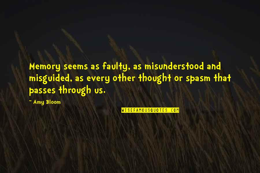 Amy Bloom Quotes By Amy Bloom: Memory seems as faulty, as misunderstood and misguided,