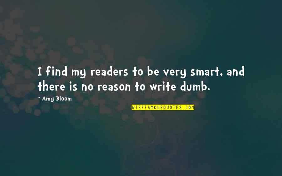 Amy Bloom Quotes By Amy Bloom: I find my readers to be very smart,