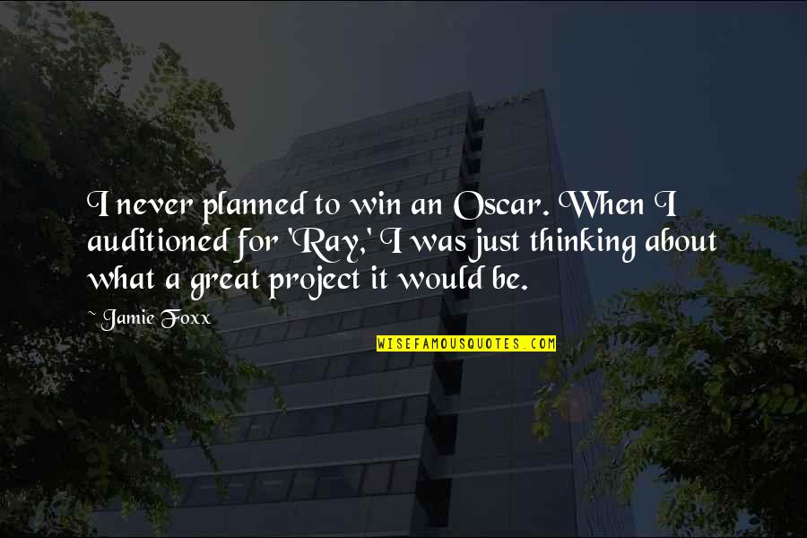Amy Bratley Quotes By Jamie Foxx: I never planned to win an Oscar. When