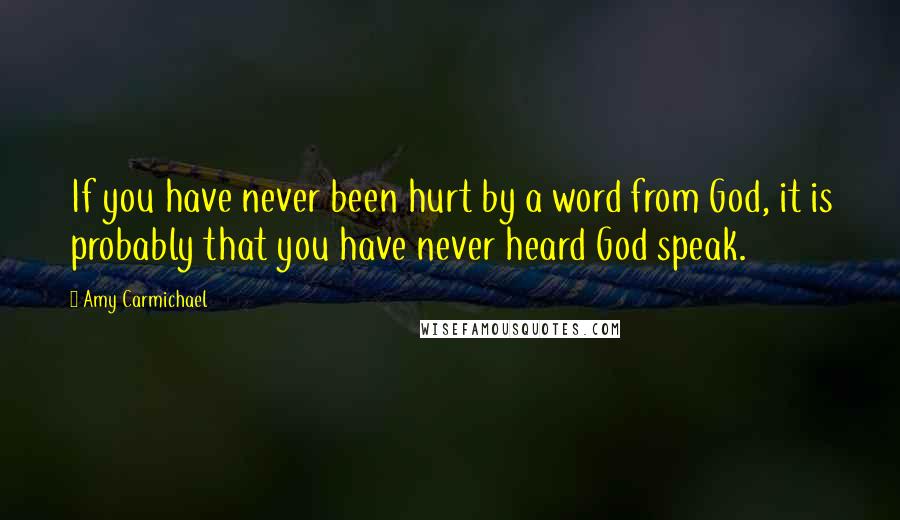 Amy Carmichael quotes: If you have never been hurt by a word from God, it is probably that you have never heard God speak.