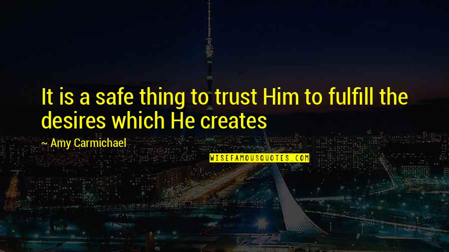 Amy Carmichael Quotes By Amy Carmichael: It is a safe thing to trust Him
