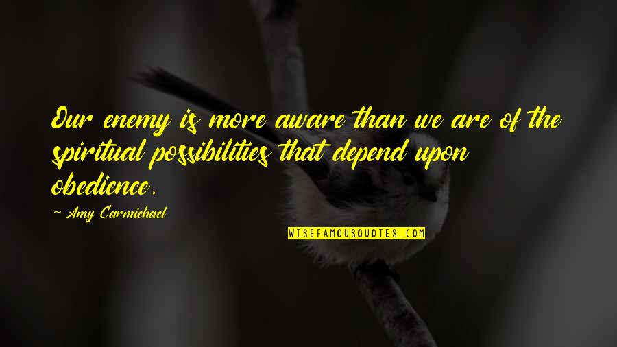 Amy Carmichael Quotes By Amy Carmichael: Our enemy is more aware than we are
