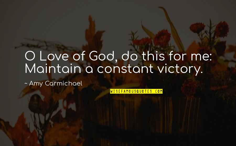 Amy Carmichael Quotes By Amy Carmichael: O Love of God, do this for me: