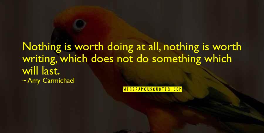 Amy Carmichael Quotes By Amy Carmichael: Nothing is worth doing at all, nothing is