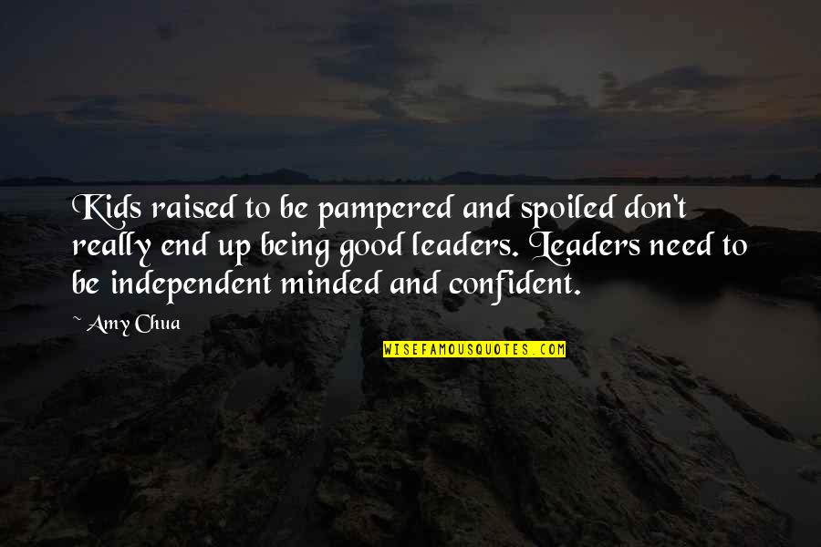 Amy Chua Quotes By Amy Chua: Kids raised to be pampered and spoiled don't