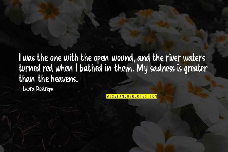 Amy Cimorelli Quotes By Laura Restrepo: I was the one with the open wound, Amy Cimorelli Quotes By Laura Restrepo: I was the one with the open wound,