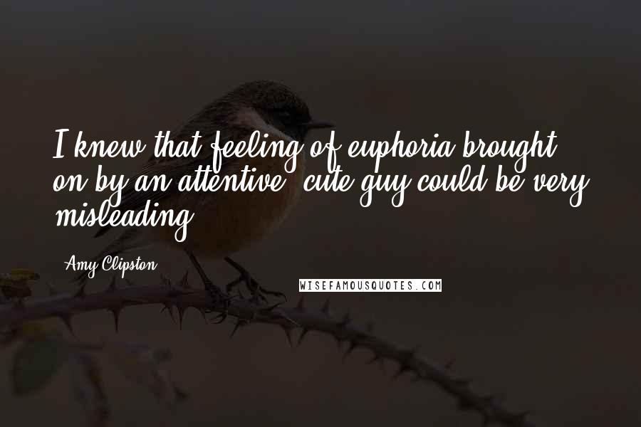 Amy Clipston quotes: I knew that feeling of euphoria brought on by an attentive, cute guy could be very misleading.