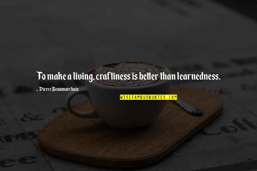 Amy Coney Quotes By Pierre Beaumarchais: To make a living, craftiness is better than