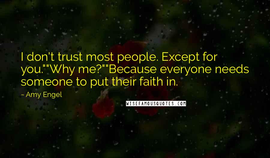 Amy Engel quotes: I don't trust most people. Except for you.""Why me?""Because everyone needs someone to put their faith in.