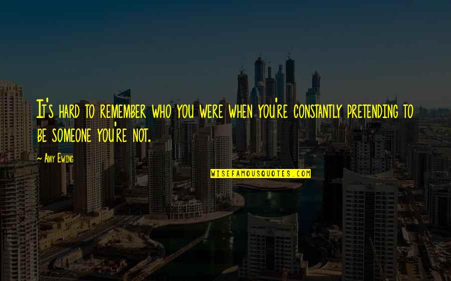 Amy Ewing Quotes By Amy Ewing: It's hard to remember who you were when