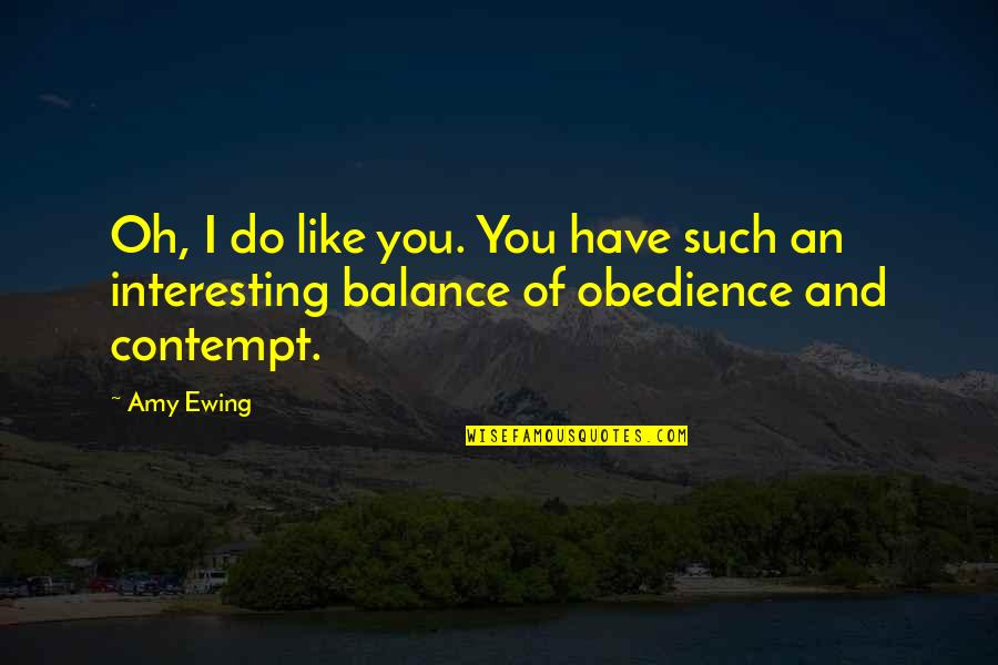 Amy Ewing Quotes By Amy Ewing: Oh, I do like you. You have such
