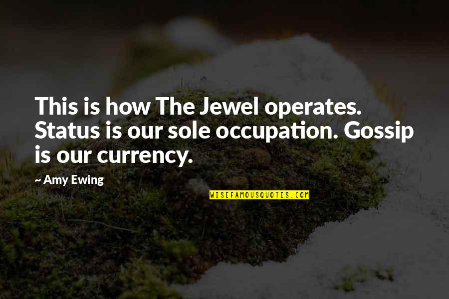 Amy Ewing Quotes By Amy Ewing: This is how The Jewel operates. Status is