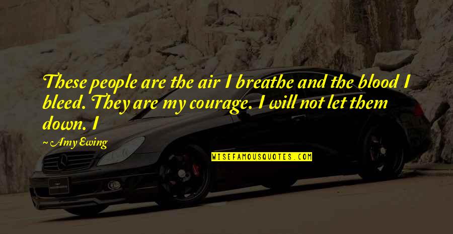 Amy Ewing Quotes By Amy Ewing: These people are the air I breathe and