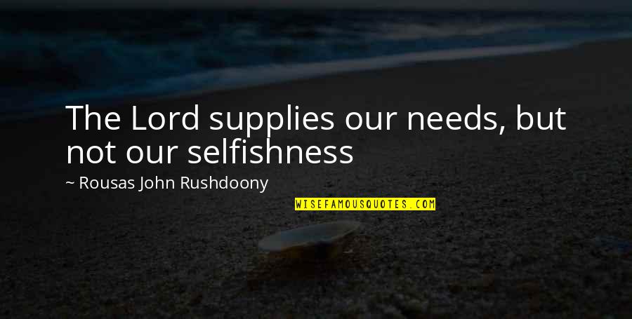 Amy Gorilla Quotes By Rousas John Rushdoony: The Lord supplies our needs, but not our