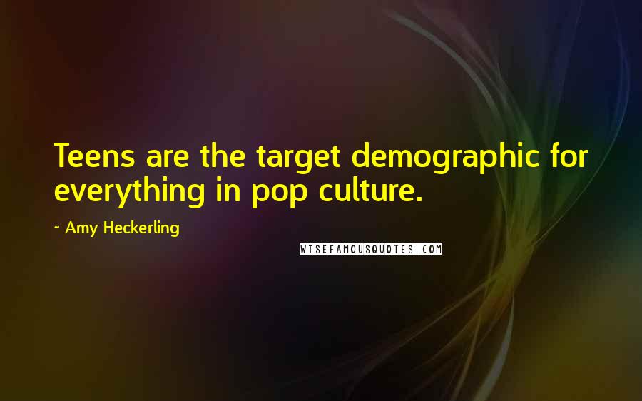 Amy Heckerling quotes: Teens are the target demographic for everything in pop culture. Amy Heckerling quotes: Teens are the target demographic for everything in pop culture.