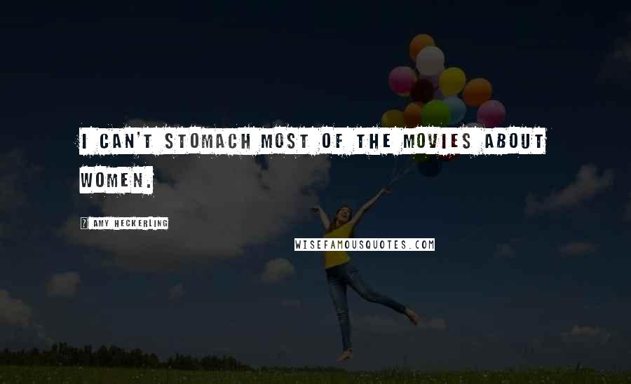 Amy Heckerling quotes: I can't stomach most of the movies about women. Amy Heckerling quotes: I can't stomach most of the movies about women.
