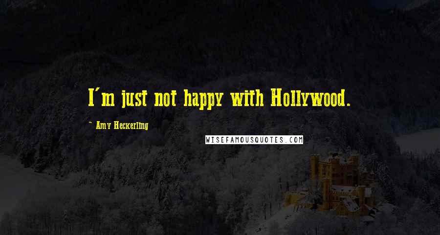 Amy Heckerling quotes: I'm just not happy with Hollywood. Amy Heckerling quotes: I'm just not happy with Hollywood.