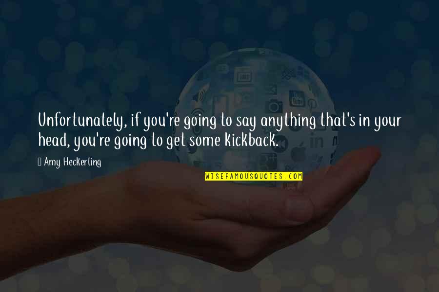 Amy Heckerling Quotes By Amy Heckerling: Unfortunately, if you're going to say anything that's Amy Heckerling Quotes By Amy Heckerling: Unfortunately, if you're going to say anything that's