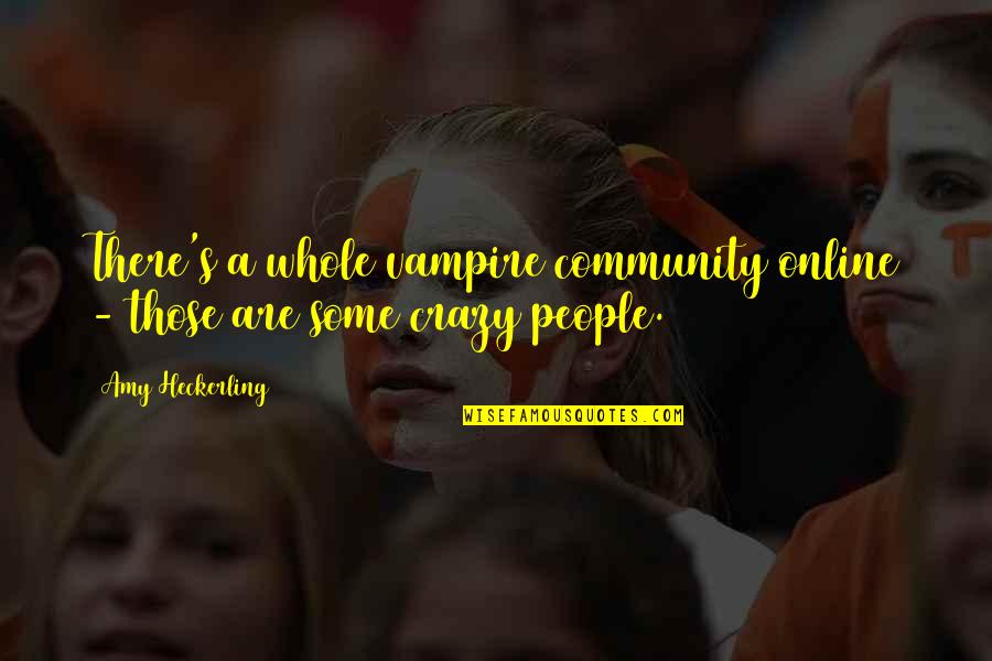 Amy Heckerling Quotes By Amy Heckerling: There's a whole vampire community online - those