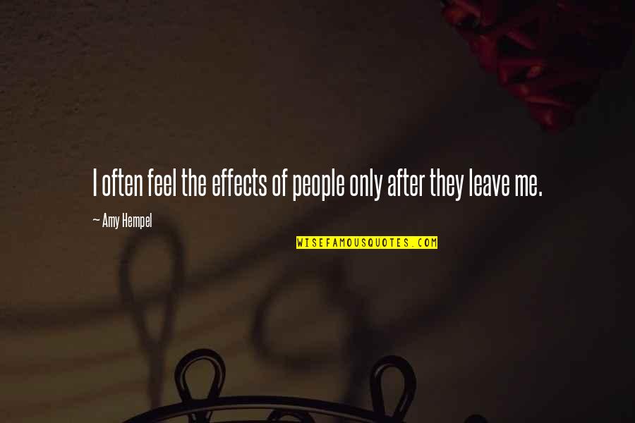 Amy Hempel Quotes By Amy Hempel: I often feel the effects of people only