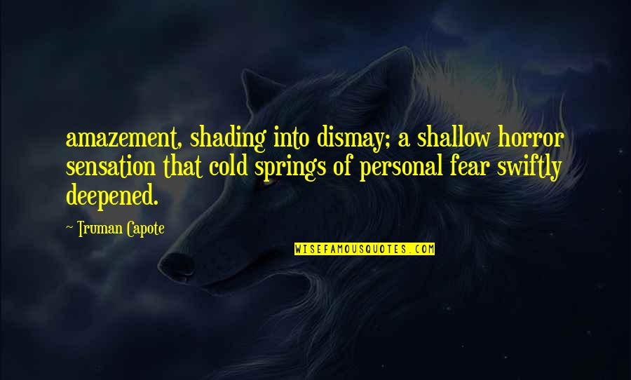 Amy Hodgepodge Quotes By Truman Capote: amazement, shading into dismay; a shallow horror sensation Amy Hodgepodge Quotes By Truman Capote: amazement, shading into dismay; a shallow horror sensation