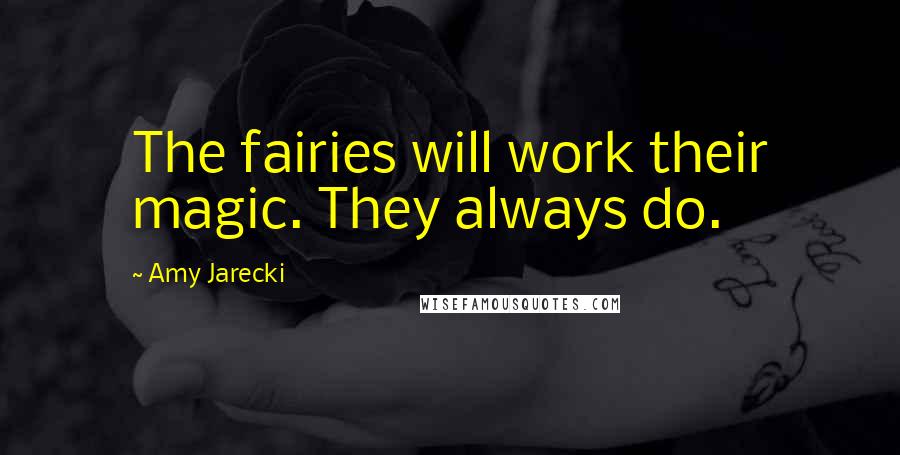 Amy Jarecki quotes: The fairies will work their magic. They always do.