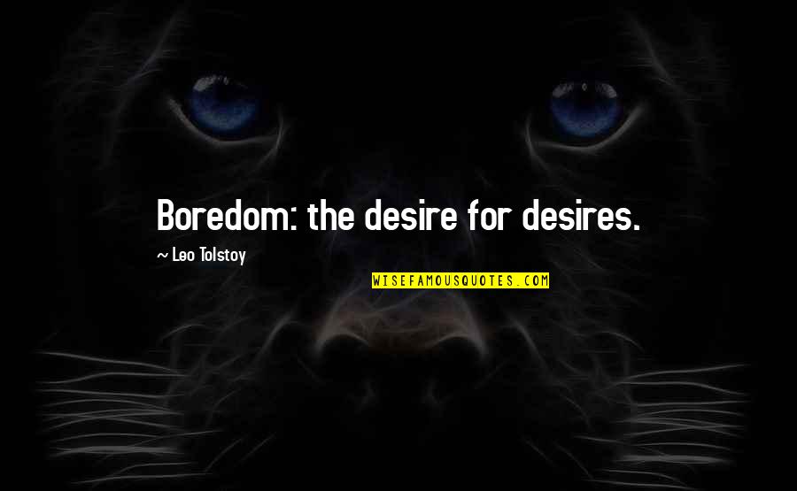 Amy Johnson Aviator Quotes By Leo Tolstoy: Boredom: the desire for desires.