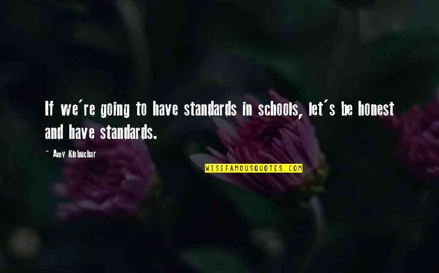 Amy Klobuchar Quotes By Amy Klobuchar: If we're going to have standards in schools,