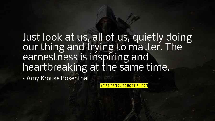 Amy Krouse Rosenthal Quotes By Amy Krouse Rosenthal: Just look at us, all of us, quietly