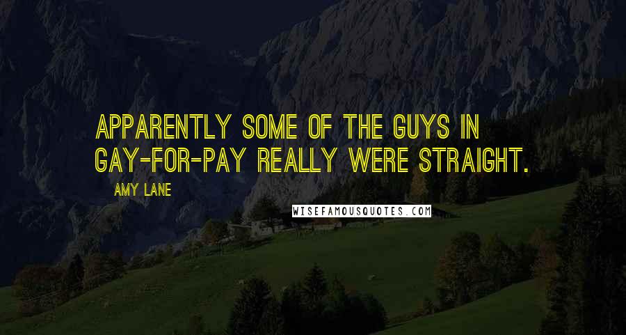 Amy Lane quotes: Apparently some of the guys in gay-for-pay really were straight.