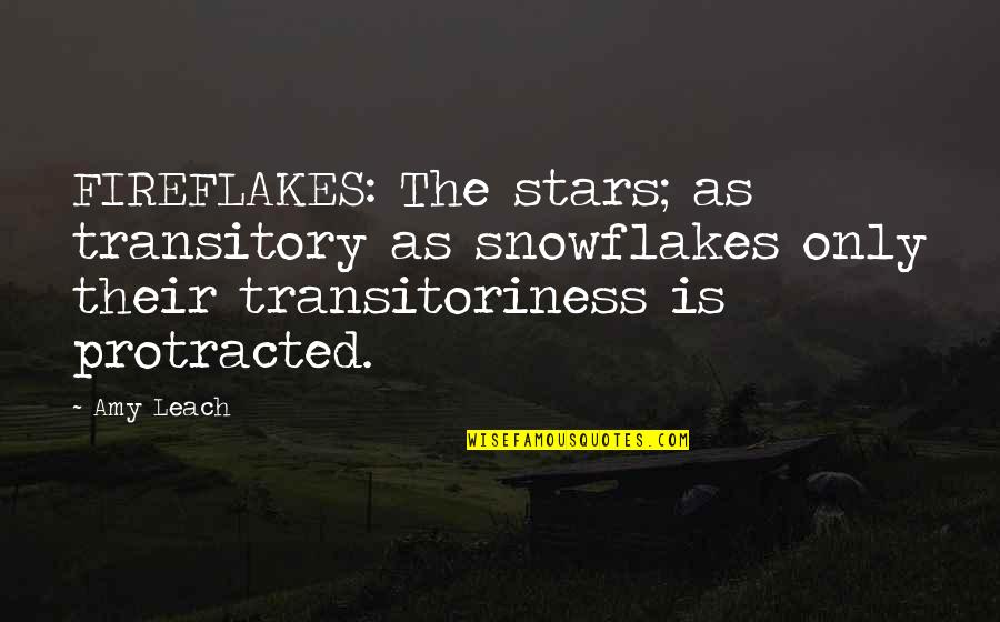 Amy Leach Quotes By Amy Leach: FIREFLAKES: The stars; as transitory as snowflakes only