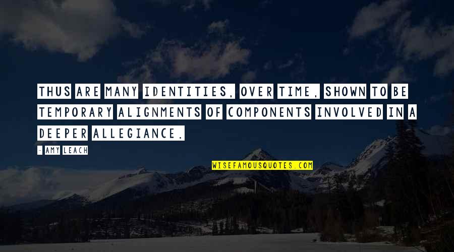 Amy Leach Quotes By Amy Leach: Thus are many identities, over time, shown to