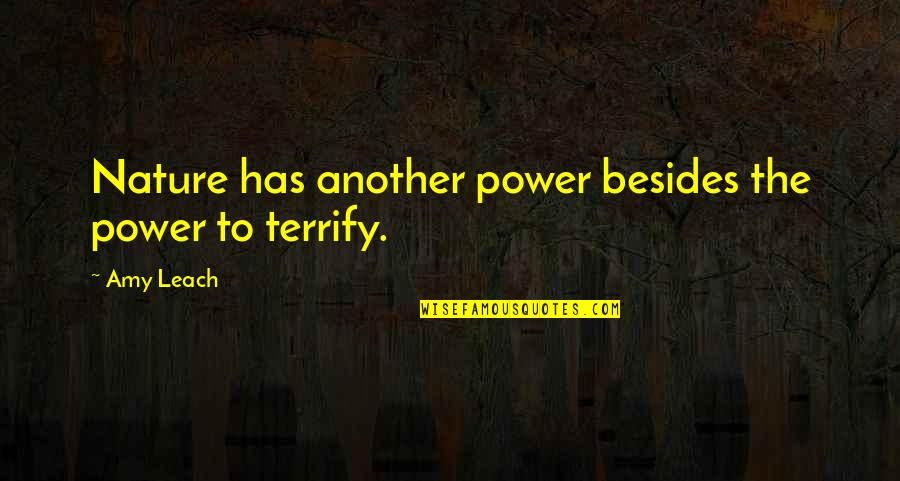 Amy Leach Quotes By Amy Leach: Nature has another power besides the power to