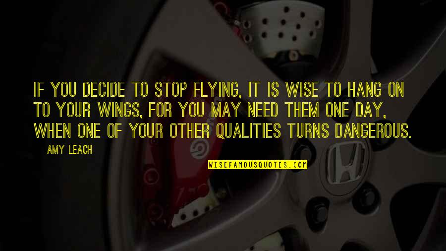 Amy Leach Quotes By Amy Leach: If you decide to stop flying, it is