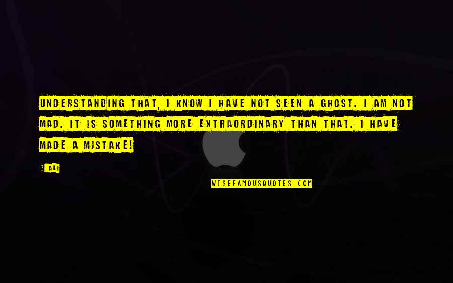 Amy Leach Quotes By Avi: Understanding that, I know I have not seen